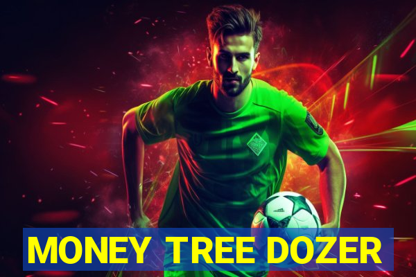 MONEY TREE DOZER